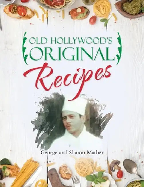 Old Hollywood's Original Recipes by George Mather