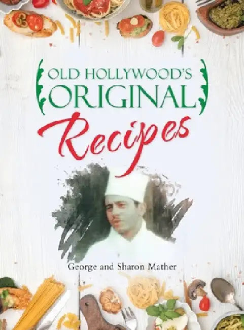 Old Hollywood's Original Recipes by George Mather