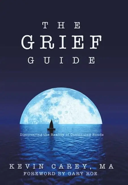 The Grief Guide: Discovering the Reality of Continuing Bonds by Kevin Carey Ma