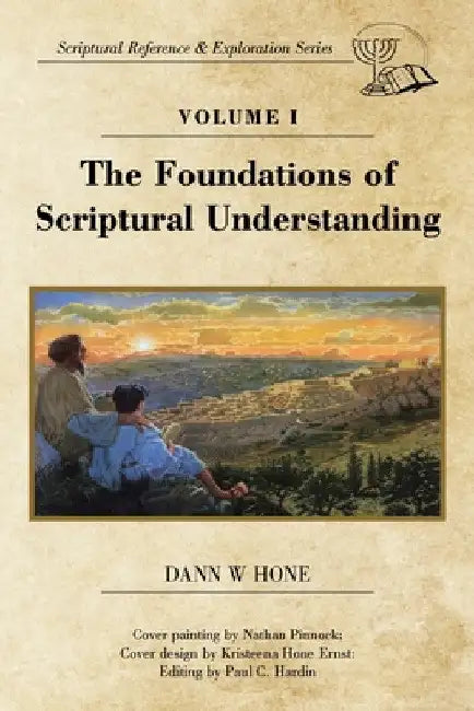 The Foundations of Scriptural Understanding: Scriptural Reference & Exploration Series by Dann W. Hone