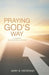 Praying God's Way: A Journey to Successful Prayer by Mary B. DiStefano