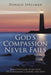 God's Compassion Never Fails: Daily Devotions Filled with Encouragement, Comfort, and Hope by Donald Spellman