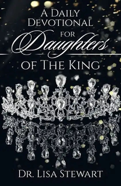 A Daily Devotional for Daughters of The King by Lisa Stewart