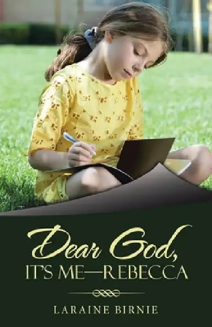 Dear God, It's Me-Rebecca by Laraine Birnie