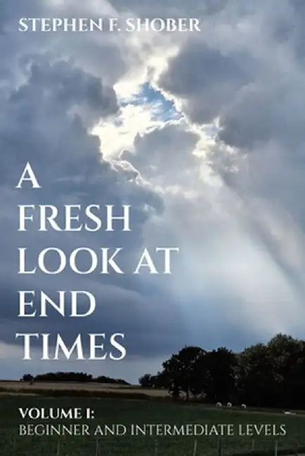 A Fresh Look at End Times: Volume 1: Beginner and Intermediate Levels by Stephen F. Shober