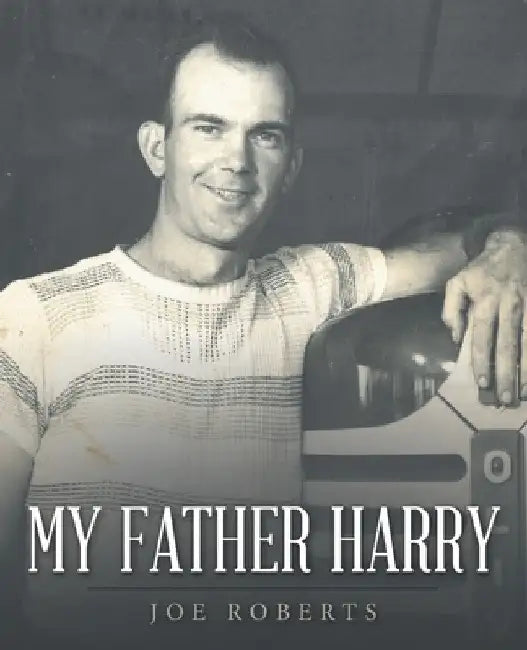 My Father Harry by Joe Roberts