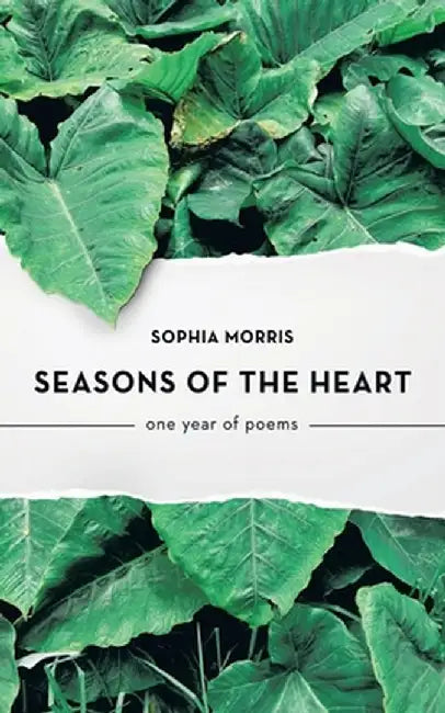Seasons of the Heart: one year of poems by Sophia Morris