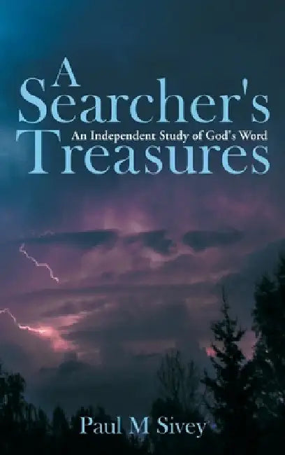 A Searcher's Treasures: An Independent Study of God's Word by Paul M. Sivey