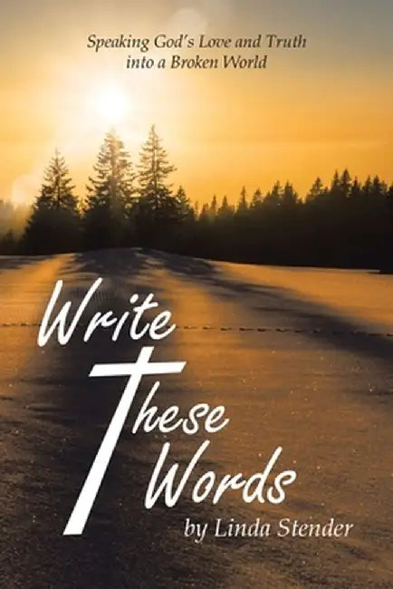 Write These Words: Speaking God's Love and Truth into a Broken World by Linda Stender