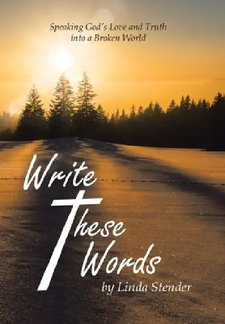 Write These Words: Speaking God's Love and Truth into a Broken World by Linda Stender