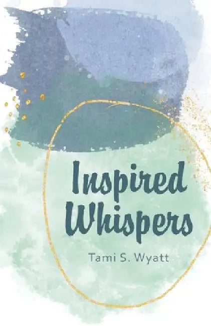 Inspired Whispers by Tami S. Wyatt