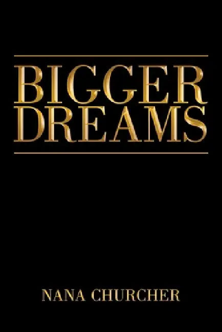 Bigger Dreams by Nana Churcher