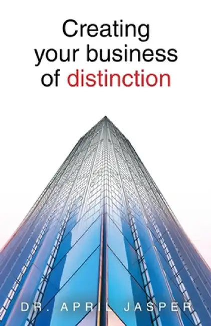 Creating your business of distinction by April Jasper