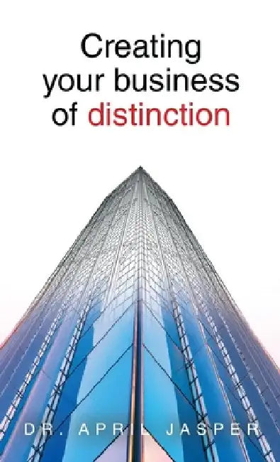 Creating your business of distinction by April Jasper