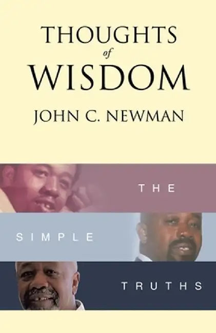 Thoughts of Wisdom: The Simple Truths by John C. Newman