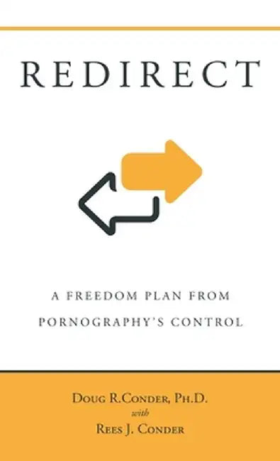Redirect: A Freedom Plan from Pornography's Control by Doug R. Conder