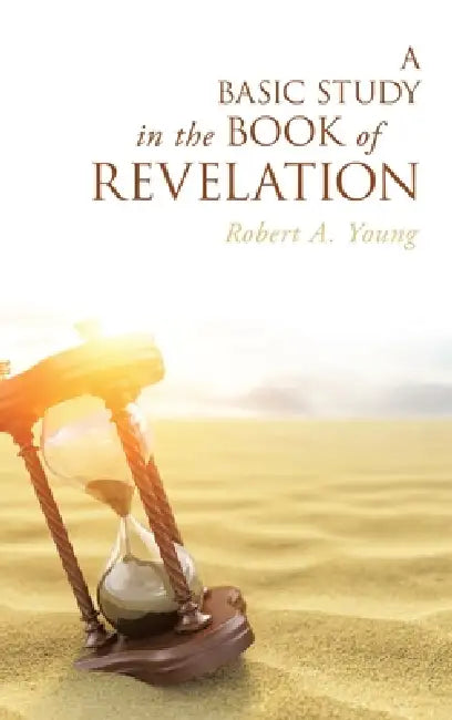 A Basic Study in the Book of Revelation by Robert a. Young