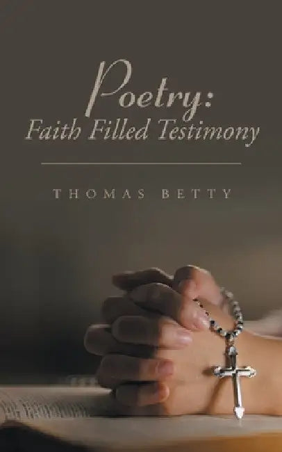 Poetry: Faith Filled Testimony by Thomas Betty