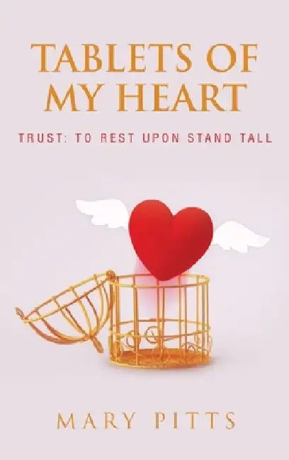 Tablets of My Heart: TRUST: To Rest Upon Stand Tall by Mary Pitts