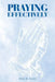 Praying Effectively by Don R. Hall