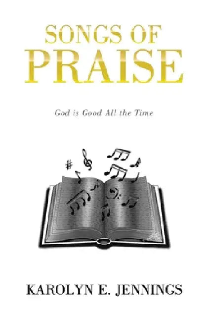 Songs of Praise: God is Good All the Time by Karolyn E. Jennings