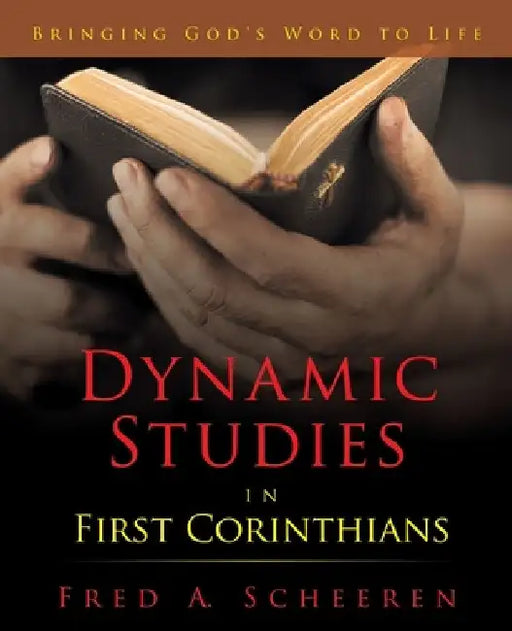 Dynamic Studies in First Corinthians: Bringing God's Word to Life by Fred a. Scheeren