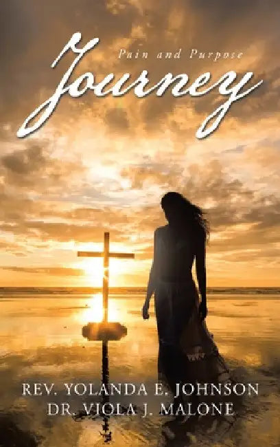 Journey: Pain and Purpose by Yolanda E. Johnson