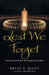 Lest We Forget: Lessons Learned from the Greatest Generation by Bryan T. Blunt, Philip William Calvert