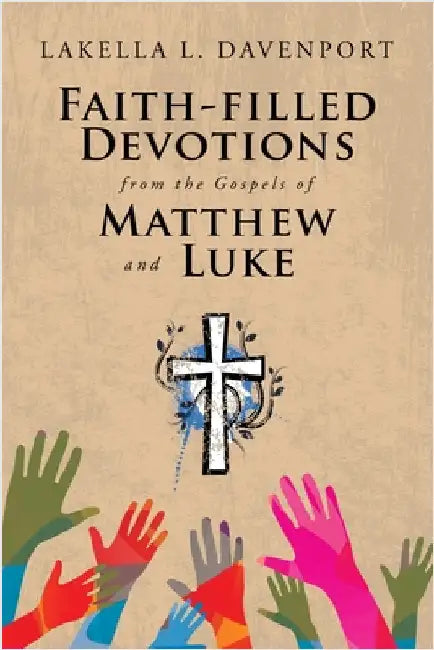 Faith-filled Devotions from the Gospels of Matthew and Luke by Davenport, Lakella L.