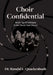 Choir Confidential: Insider Tips & Techniques for the Church Choir Director by Randal L. Quackenbush