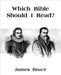 Which Bible Should I Read? by James Bruce