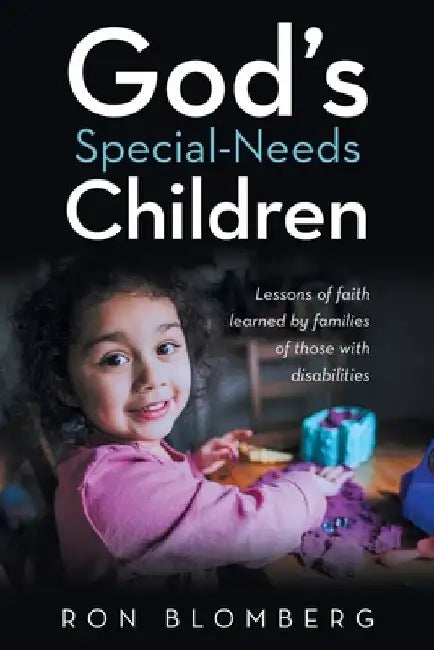 God's Special-Needs Children: Lessons of faith learned by families of those with disabilities by Ron Blomberg