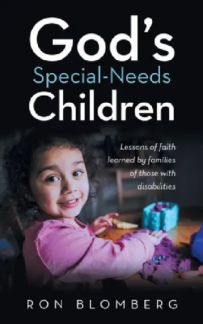 God's Special-Needs Children: Lessons of faith learned by families of those with disabilities by Ron Blomberg