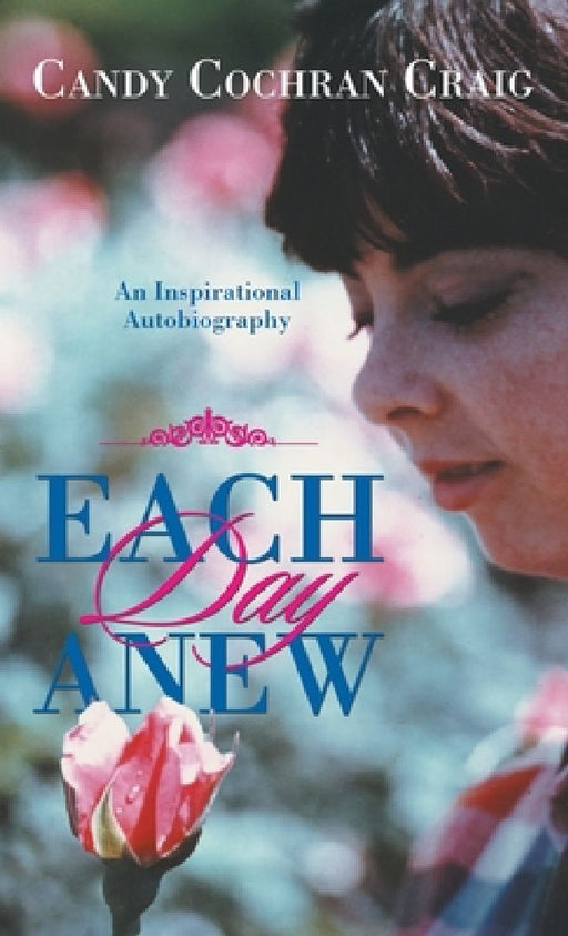 Each Day Anew: An Inspirational Autobiography by Candy Cochran Craig