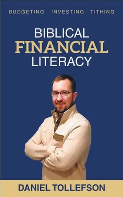 Biblical Financial Literacy: Budgeting Investing Tithing by Tollefson, Daniel