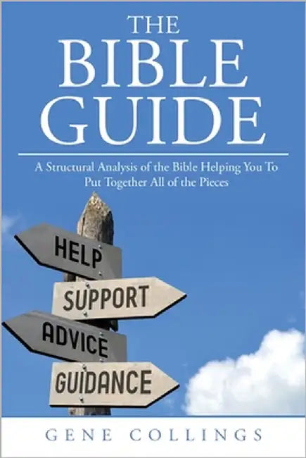 The Bible Guide: A Structural Analysis of the Bible Helping You To Put Together All of the Pieces by Collings, Gene