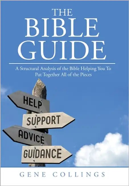 The Bible Guide: A Structural Analysis of the Bible Helping You To Put Together All of the Pieces by Collings, Gene