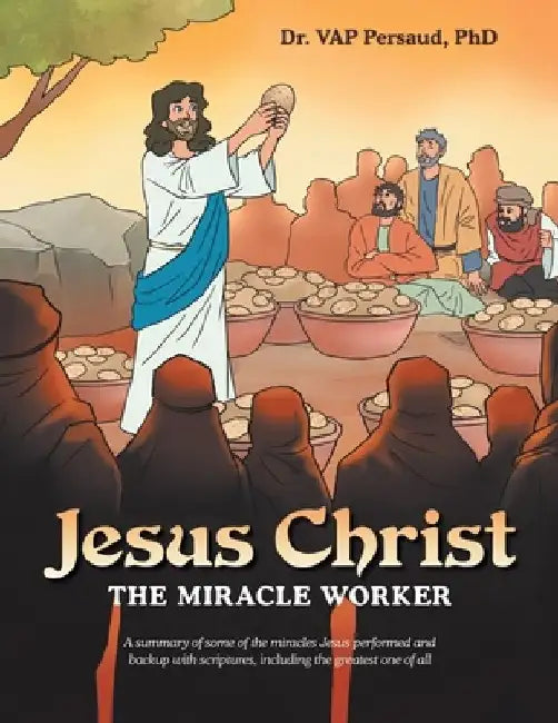 Jesus Christ: The Miracle Worker by Vap Persaud