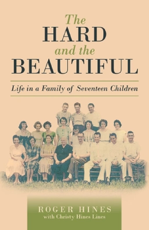 The Hard and the Beautiful: Life in a Family of Seventeen Children by Roger Hines