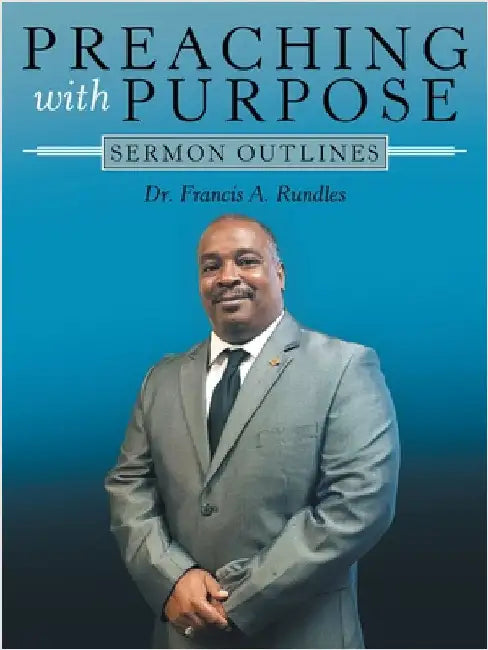 Preaching with Purpose: Sermon Outlines by Francis A. Rundles