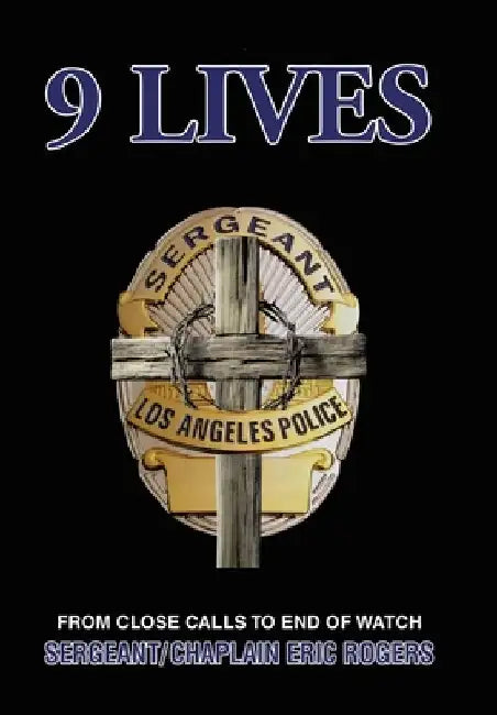 9 Lives: From Close Calls to End of Watch by Sergeant/Chaplain Eric Rogers