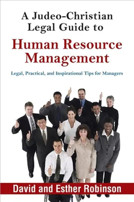 A Judeo-Christian Legal Guide to Human Resource Management: Legal, Practical, and Inspirational Tips for Managers by David Robinson