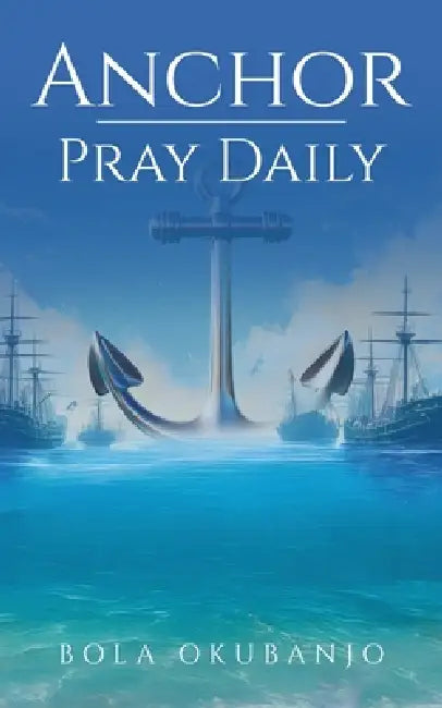 Anchor - Pray Daily by Bola Okubanjo