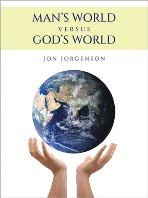 Man's World Versus God's World by Jorgenson, Jon