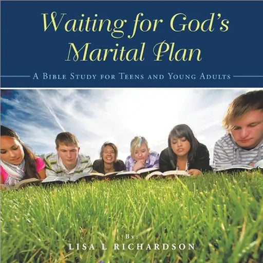 Waiting for God's Marital Plan: A Bible Study for Teens and Young Adults by Richardson, Lisa L.