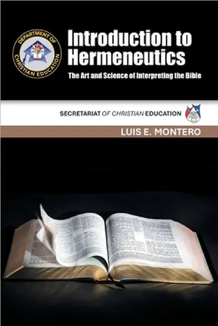 Introduction to Hermeneutics The Art and Science of Interpreting the Bible: Secretariat of Christian Education by Luis E. Montero
