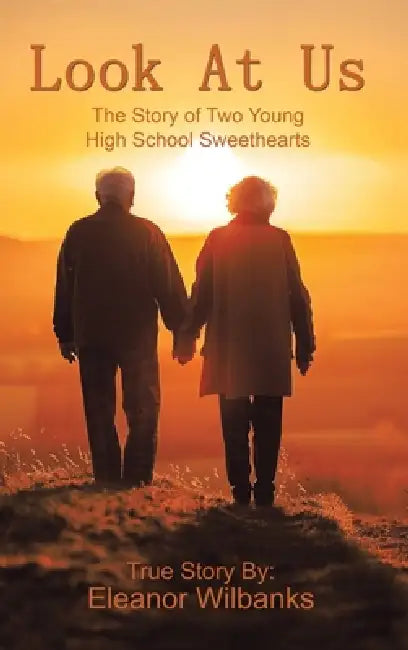 Look at Us: The Story of Two Young High School Sweethearts by Eleanor Wilbanks