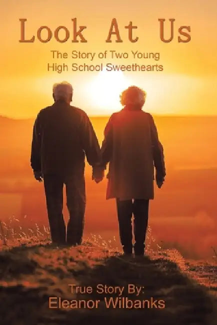 Look at Us: The Story of Two Young High School Sweethearts by Eleanor Wilbanks