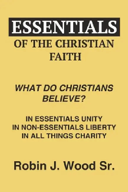 Essentials of the Christian Faith: What Do Christians Believe? by Sr. Wood Robin J.
