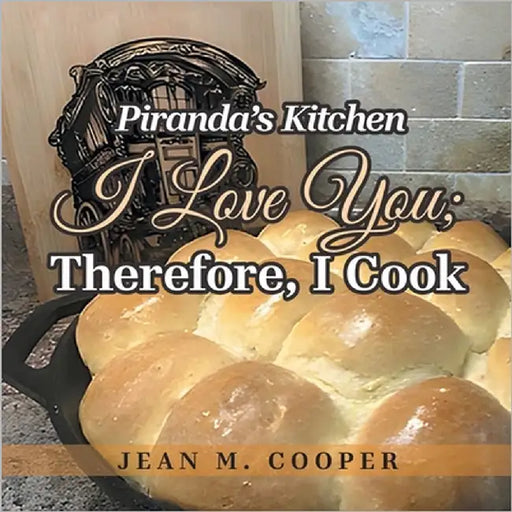Piranda's Kitchen I Love You; Therefore, I Cook by Cooper, Jean M.